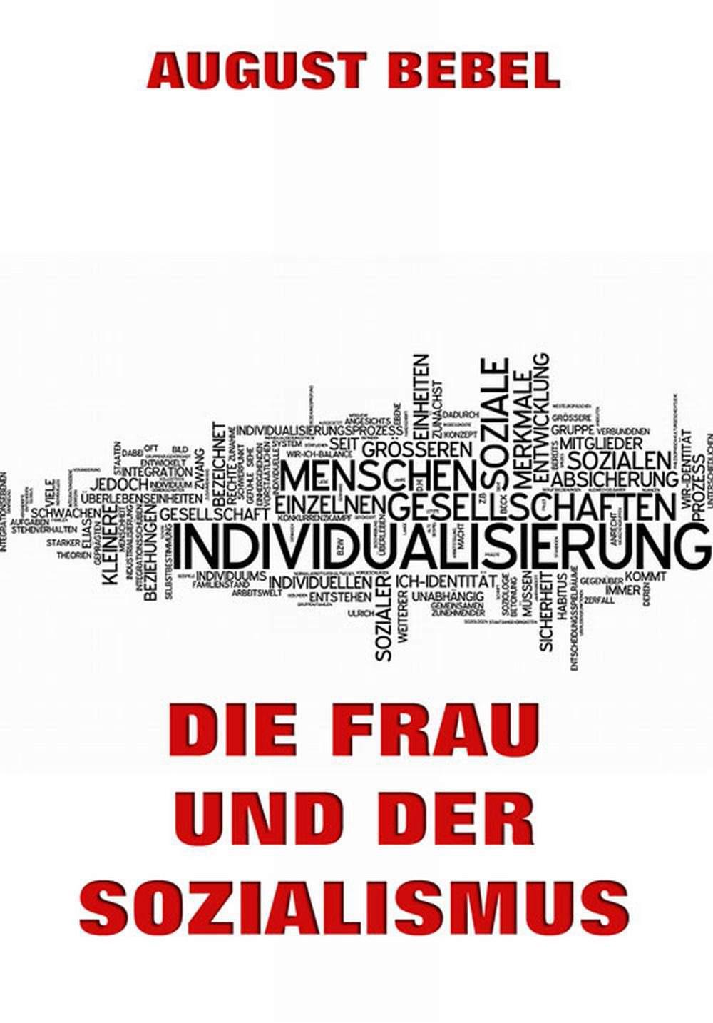 Die Frau und der Sozialismus: Erweiterte Ausgabe