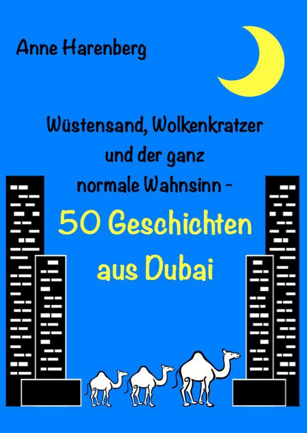 Wüstensand, Wolkenkratzer und der ganz normale Wahnsinn - 50 Geschichten aus Dubai