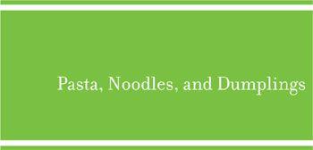 Pasta, Noodles, and Dumplings