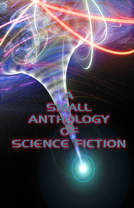A Small Anthoogy of Science Fiction