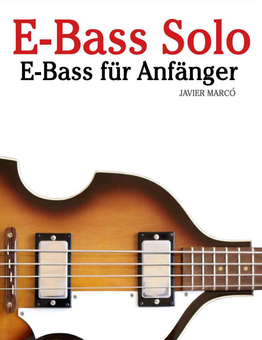 E-Bass Solo: E-Bass für Anfänger. Mit Musik von Bach, Mozart, Beethoven, Vivaldi und anderen Komponisten. In Noten und Tabulatur.