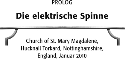 PROLOG | Die elektrische Spinne – Church of St. Mary Magdalene, Hucknall Torkard, Nottinghamshire, England, Januar 2010