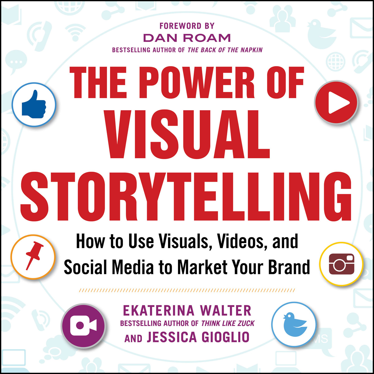 Power of Visual Storytelling : How to Use Visuals, Videos, and Social Media to Market Your Brand