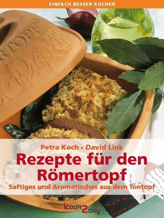 Rezepte für den Römertopf - Saftiges und Aromatisches aus dem Tontopf