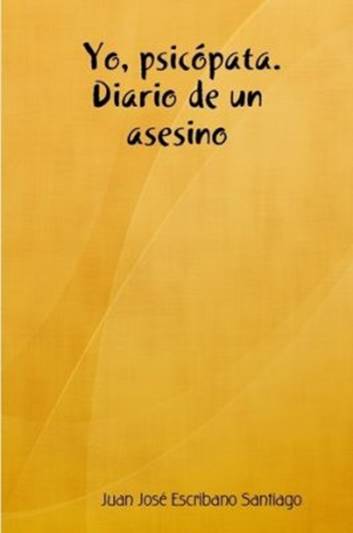Yo, psicópata. Diario de un asesino