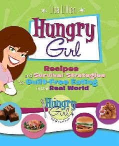 Hungry Girl Recipes and Survival Strategies for GuiltFree Eating in the Real World